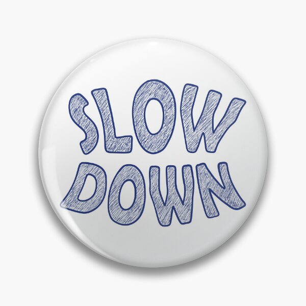 Item preview, Slow Down designed and sold by ArtNoveltee.
