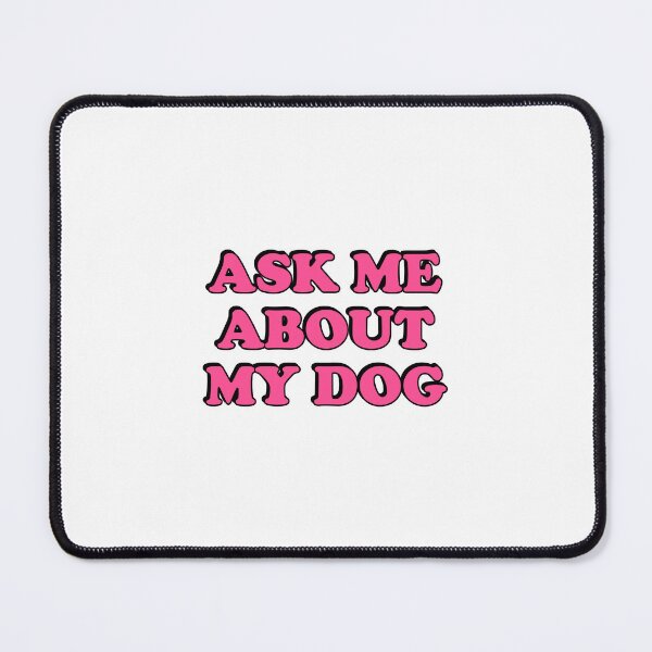 Item preview, Ask Me About My Dog designed and sold by Inspirationmotivation.