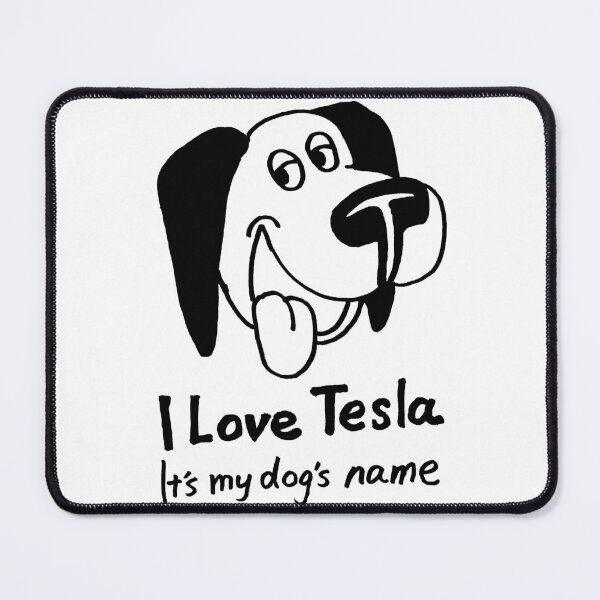 Item preview, funny animal pet dog cartoon art: i love tesla designed and sold by jameshowgelpen.