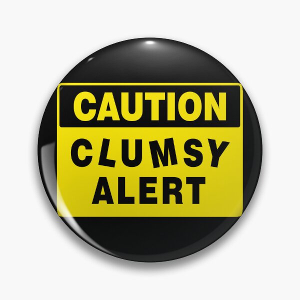 Item preview, CAUTION SIGN: CLUMSY ALERT, NOVELTY SIGN, QUIRKY, ACCIDENT PRONE designed and sold by AASparksDesigns.