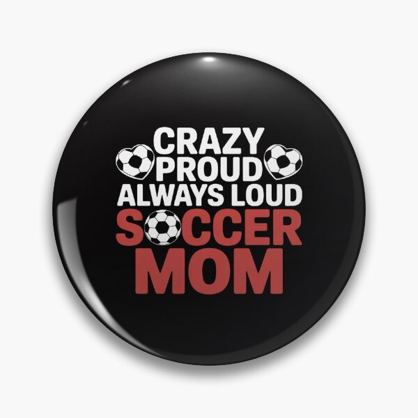Item preview, Crazy Proud Always Loud Soccer Mom Soccer Mom designed and sold by Silicula.