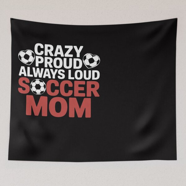 Item preview, Crazy Proud Always Loud Soccer Mom Soccer Mom designed and sold by Silicula.