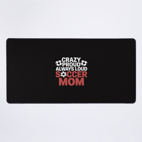 Item preview, Crazy Proud Always Loud Soccer Mom Soccer Mom designed and sold by Silicula.
