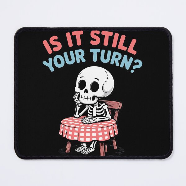 Item preview, is It Still Your Turn Skeleton Waiting Quote designed and sold by Rotasiin.
