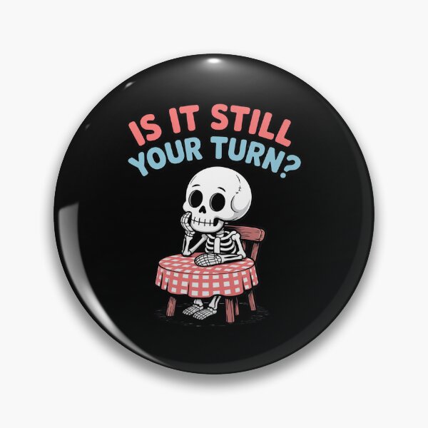 Item preview, is It Still Your Turn Skeleton Waiting Quote designed and sold by Rotasiin.