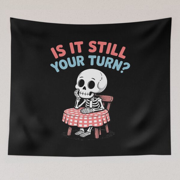 Item preview, is It Still Your Turn Skeleton Waiting Quote designed and sold by Rotasiin.