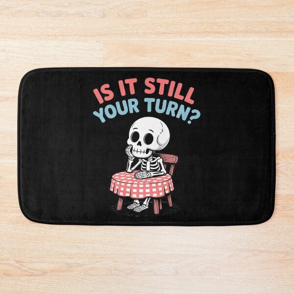 Item preview, is It Still Your Turn Skeleton Waiting Quote designed and sold by Rotasiin.