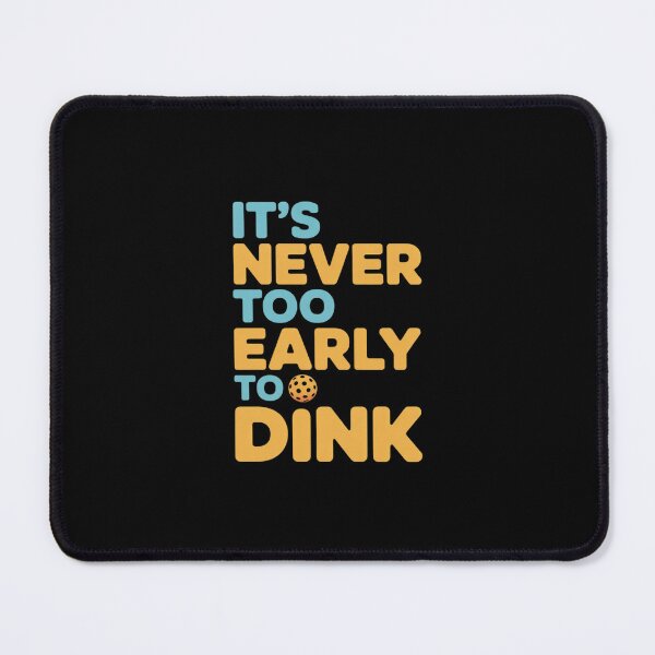 Item preview, It’s Never Too Early to Dink Funny Pickleball Pun designed and sold by LinlinsDemons.