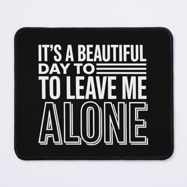 Item preview, It's a Beautiful Day to Leave Me Alone Introvert Antisocial designed and sold by FndPardaL.
