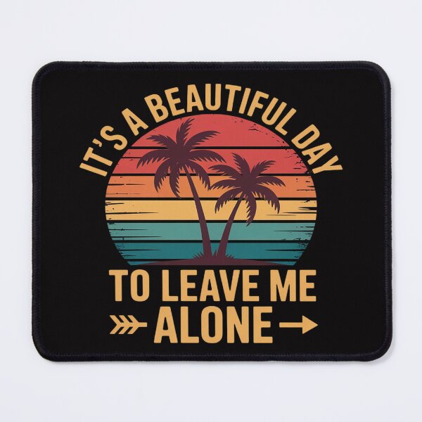 Item preview, Its A Beautiful Day To Leave Me Alone designed and sold by FndPardaL.