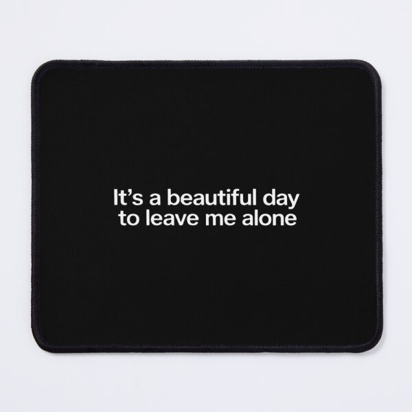 Item preview, It's a beautiful day to leave me alone designed and sold by FndPardaL.