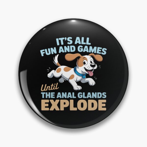 Item preview, It's all fun and games until the anal glands explode dog designed and sold by FndPardaL.
