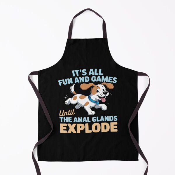 Item preview, It's all fun and games until the anal glands explode dog designed and sold by FndPardaL.