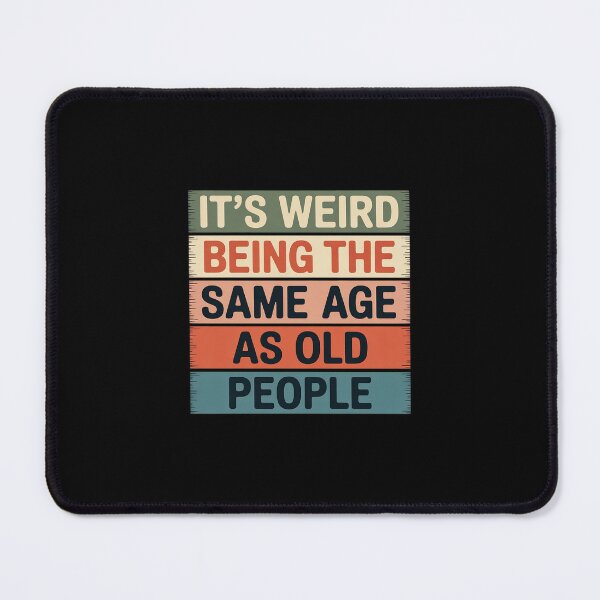 Item preview, It's Weird Being The Same Age As Old People designed and sold by TechnicalSara.