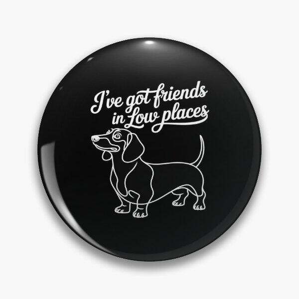Item preview, I've Got Friends In Low Places funny Dachshund Wiener Dog designed and sold by TechnicalSara.
