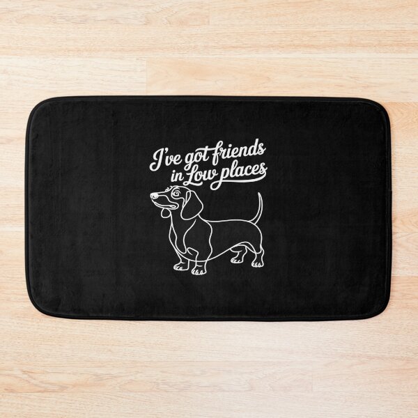 Item preview, I've Got Friends In Low Places funny Dachshund Wiener Dog designed and sold by TechnicalSara.