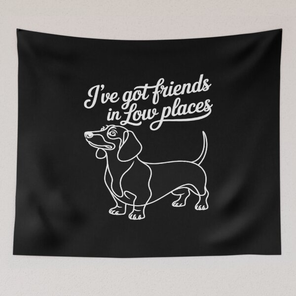 Item preview, I've Got Friends In Low Places funny Dachshund Wiener Dog designed and sold by TechnicalSara.