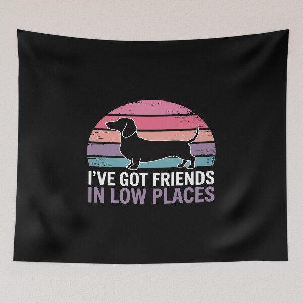 Item preview, I've Got Friends In Low PlacesDachshund Dog Lover designed and sold by TechnicalSara.