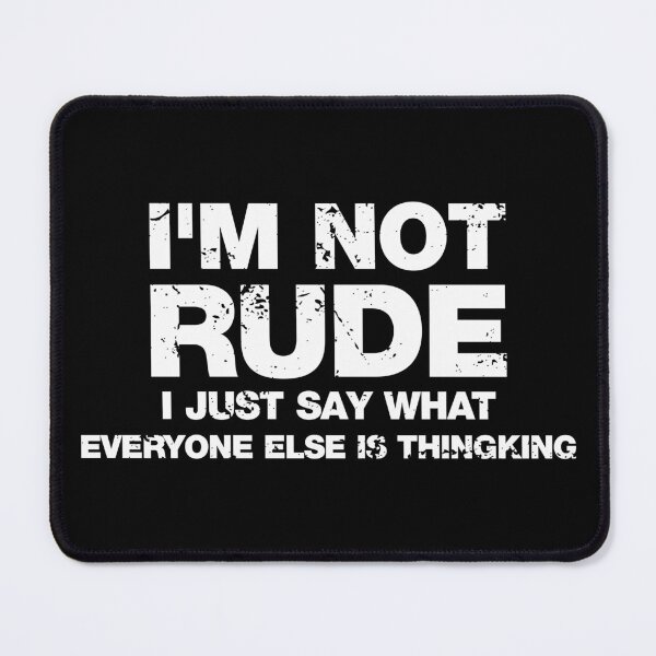 Item preview, I'm Not Rude, I Just Say What Everyone Else is Thinking designed and sold by idalineverica.