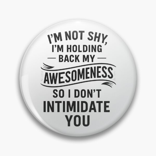 Item preview, I’m Not Shy, Just Holding Back My Awesomeness designed and sold by UNK-Fatigues.