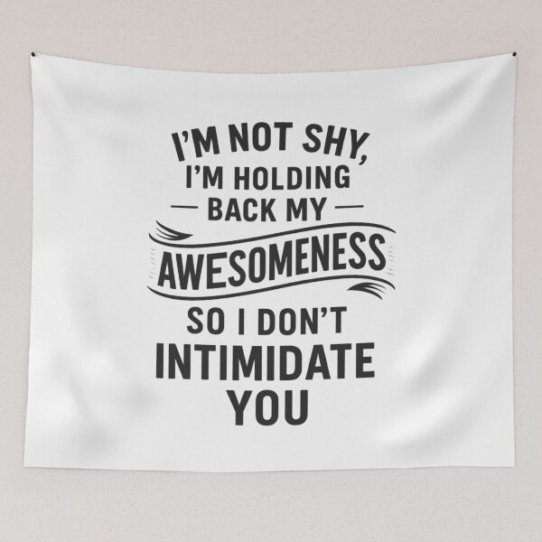 Item preview, I’m Not Shy, Just Holding Back My Awesomeness designed and sold by UNK-Fatigues.