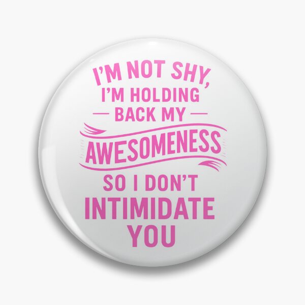Item preview, I’m Not Shy, Just Holding Back My Awesomeness designed and sold by UNK-Fatigues.