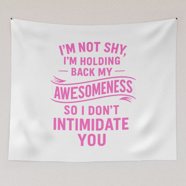 Item preview, I’m Not Shy, Just Holding Back My Awesomeness designed and sold by UNK-Fatigues.