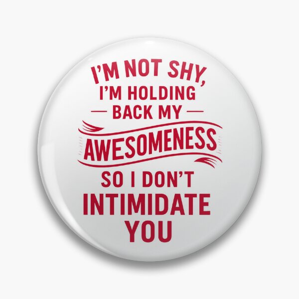 Item preview, I’m Not Shy, Just Holding Back My Awesomeness designed and sold by UNK-Fatigues.