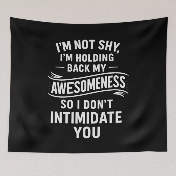 Item preview, I’m Not Shy, Just Holding Back My Awesomeness designed and sold by UNK-Fatigues.