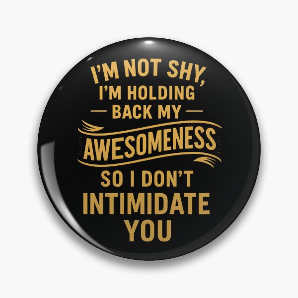 Item preview, I’m Not Shy, Just Holding Back My Awesomeness designed and sold by UNK-Fatigues.