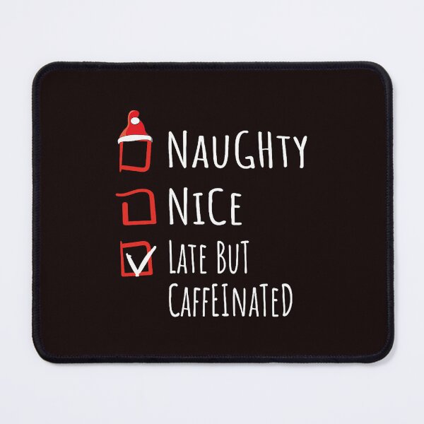 Item preview, Naughty Nice Late But Caffeinated Holiday Checklist For Fun Seasonal Coffee Mood designed and sold by cosettacir6382.