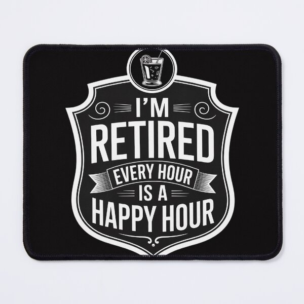 Item preview, Retirement for Men I am Retired Every Hour is a Happy-Hour designed and sold by MuteElevent.