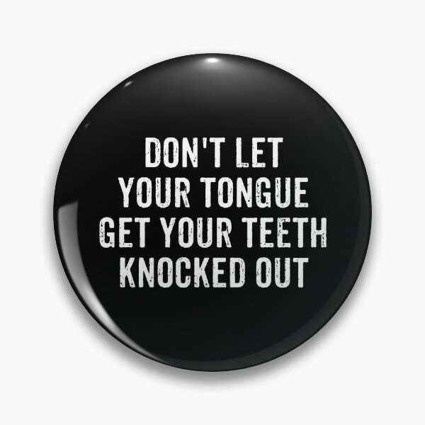 Item preview, Don't Let Your Tongue Get Your Teeth Knocked Out designed and sold by kaneishiayuvi.