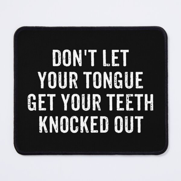 Item preview, Don't Let Your Tongue Get Your Teeth Knocked Out designed and sold by kaneishiayuvi.