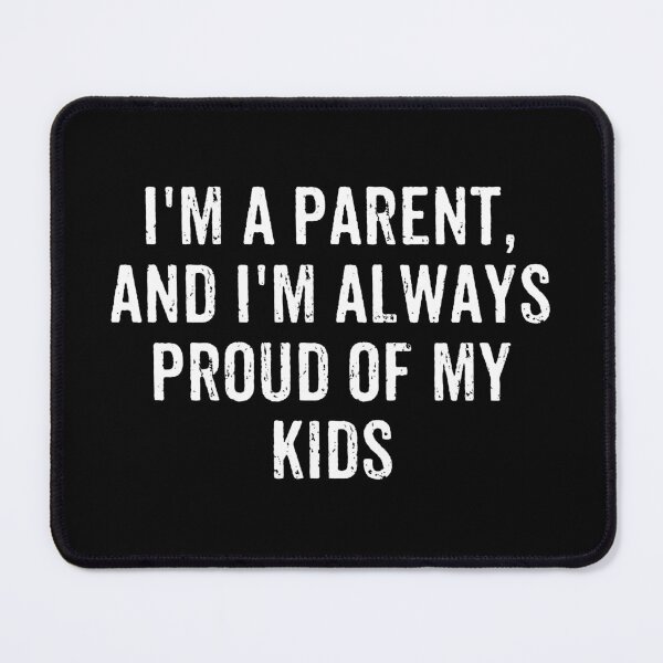 Item preview, I'm a parent, and I'm always proud of my kids - Funny Mom Dad Gift designed and sold by kaneishiayuvi.
