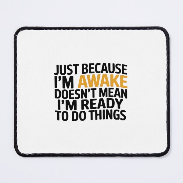Item preview, just because i'm awake doesn't mean i'm ready to do things designed and sold by NetoGalaxy.