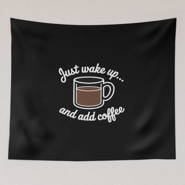 Item preview, Just Wake Up And Add Coffee Coffee Humor designed and sold by SnackPAC.