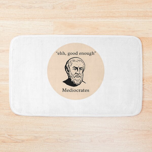 Item preview, Mediocrates Ehh Good Enough Philosophy Humor designed and sold by k3rstman1.