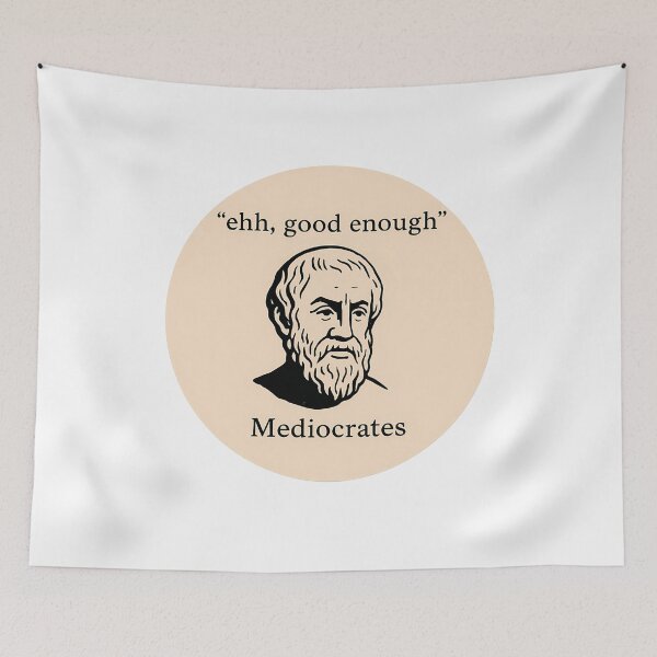 Item preview, Mediocrates Ehh Good Enough Philosophy Humor designed and sold by k3rstman1.