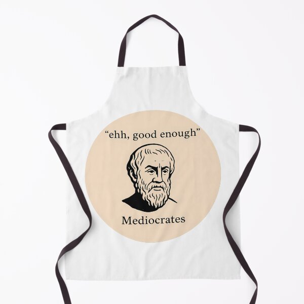 Item preview, Mediocrates Ehh Good Enough Philosophy Humor designed and sold by k3rstman1.