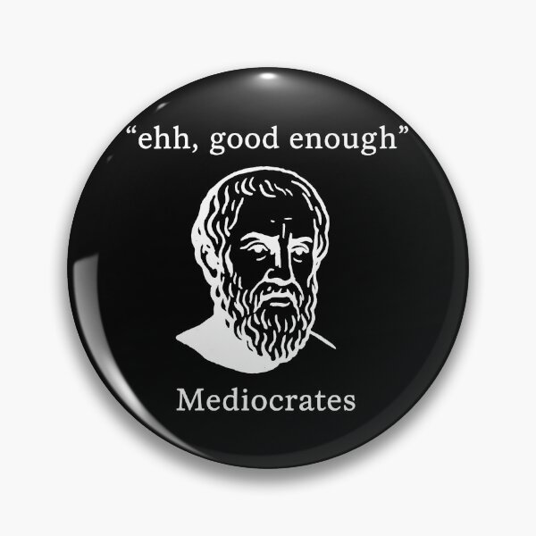 Item preview, Mediocrates Ehh Good Enough Philosophy Humor designed and sold by k3rstman1.