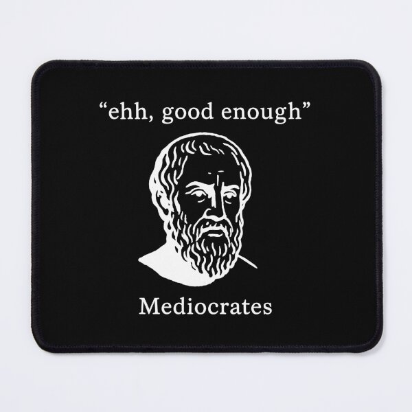 Item preview, Mediocrates Ehh Good Enough Philosophy Humor designed and sold by k3rstman1.