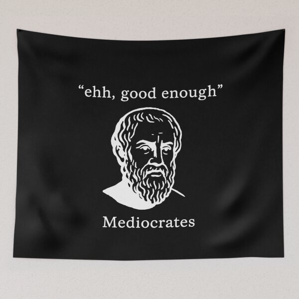 Item preview, Mediocrates Ehh Good Enough Philosophy Humor designed and sold by k3rstman1.