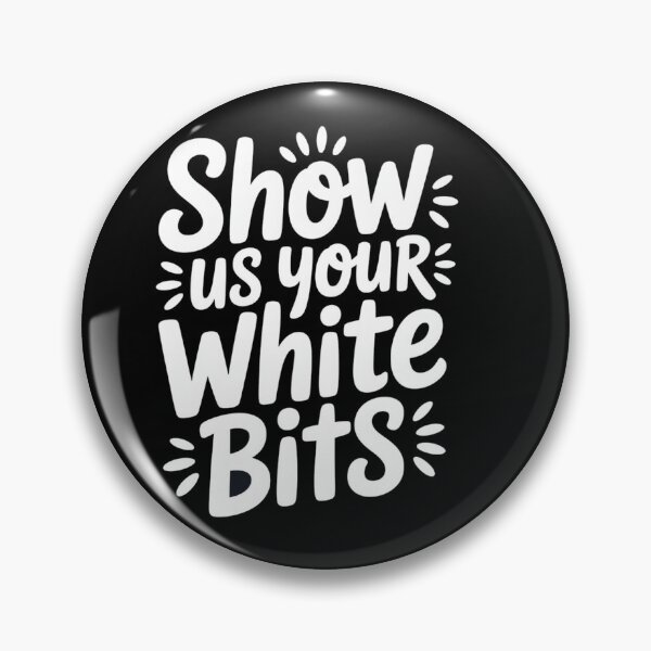 Item preview, Show Us Your White Bits designed and sold by halibutgoatramb.