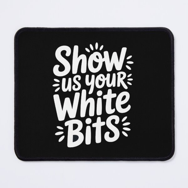 Item preview, Show Us Your White Bits designed and sold by halibutgoatramb.