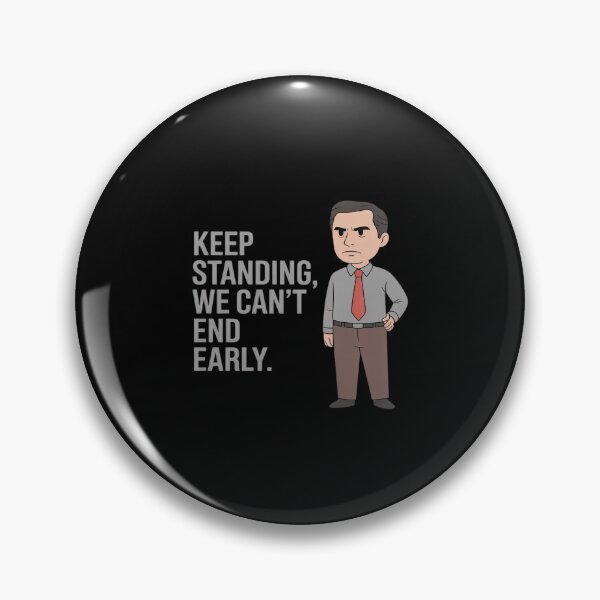 Item preview, Keep Standing We Cant End Early Office designed and sold by GasVille.