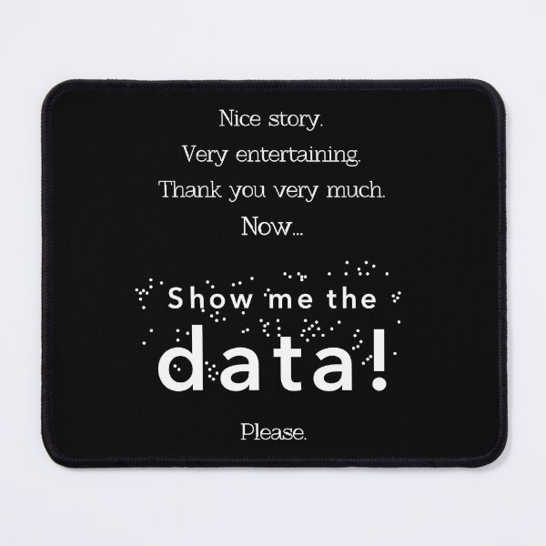 Item preview, Nice story. Now show me the data, please! (white version) designed and sold by ByMaSOLE.
