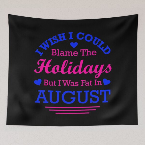Item preview, I wish I could Blame The Holidays But I Was Fat In August 2 designed and sold by swimrpbatzer.