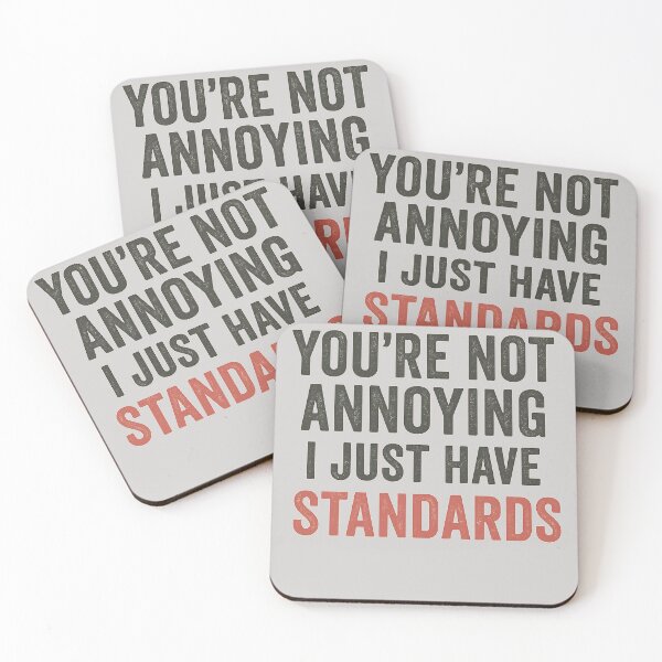 Item preview, You’re Not Annoying — I Just Have Standards designed and sold by Laughprints.