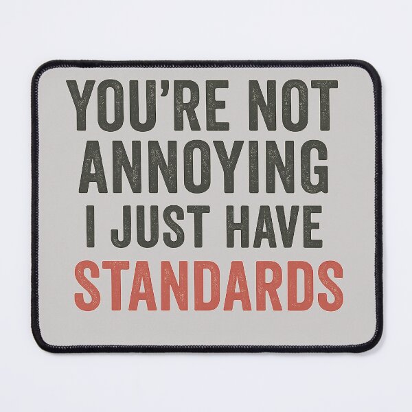 Item preview, You’re Not Annoying — I Just Have Standards designed and sold by Laughprints.